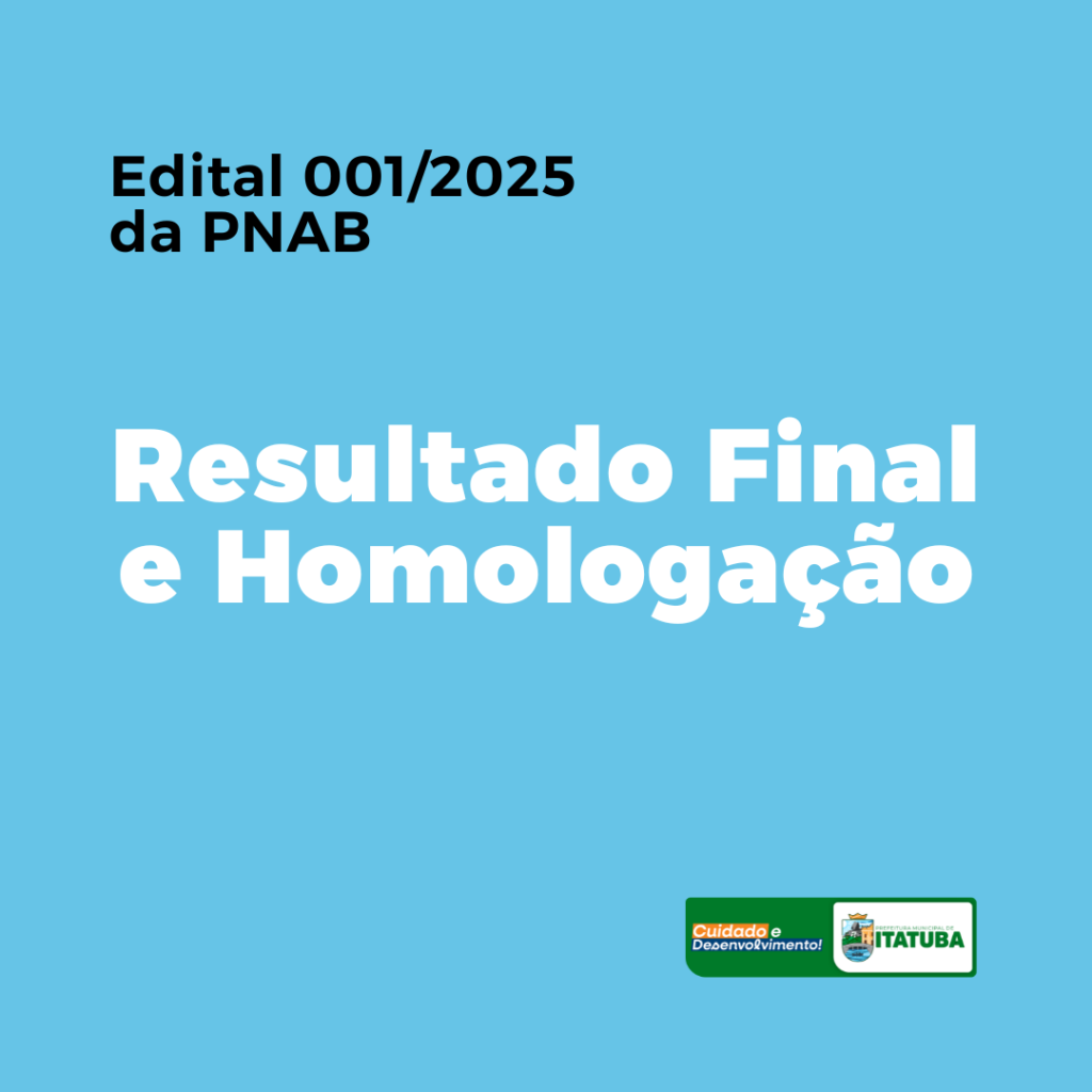 Prefeitura de Itatuba divulga resultado final e homologação do Edital 001/2025 da PNAB